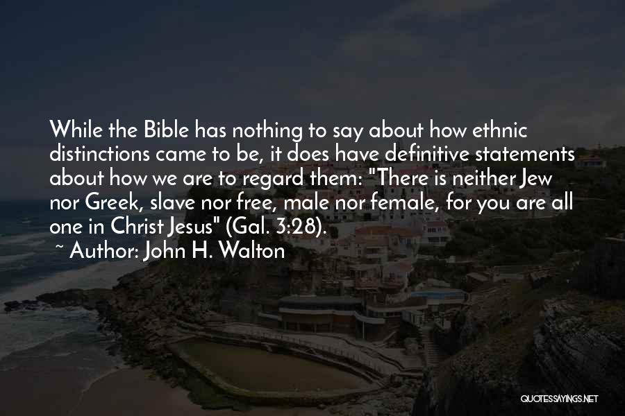 John H. Walton Quotes: While The Bible Has Nothing To Say About How Ethnic Distinctions Came To Be, It Does Have Definitive Statements About