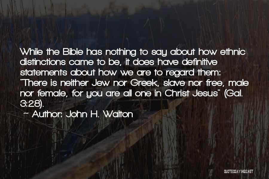 John H. Walton Quotes: While The Bible Has Nothing To Say About How Ethnic Distinctions Came To Be, It Does Have Definitive Statements About