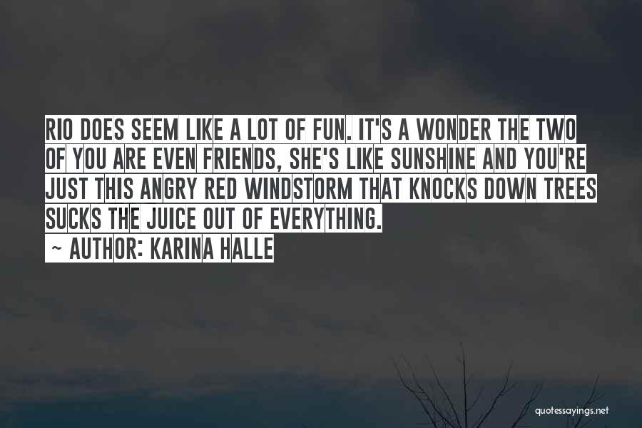 Karina Halle Quotes: Rio Does Seem Like A Lot Of Fun. It's A Wonder The Two Of You Are Even Friends, She's Like