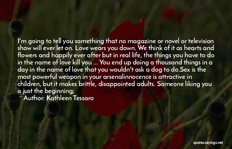 Kathleen Tessaro Quotes: I'm Going To Tell You Something That No Magazine Or Novel Or Television Show Will Ever Let On. Love Wears