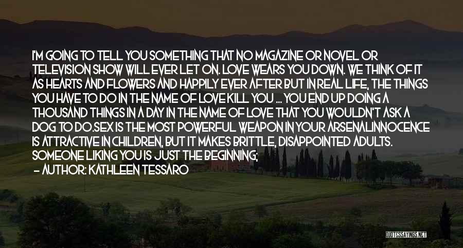 Kathleen Tessaro Quotes: I'm Going To Tell You Something That No Magazine Or Novel Or Television Show Will Ever Let On. Love Wears