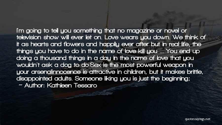 Kathleen Tessaro Quotes: I'm Going To Tell You Something That No Magazine Or Novel Or Television Show Will Ever Let On. Love Wears