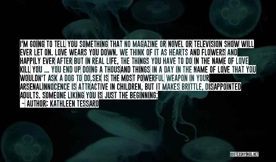 Kathleen Tessaro Quotes: I'm Going To Tell You Something That No Magazine Or Novel Or Television Show Will Ever Let On. Love Wears