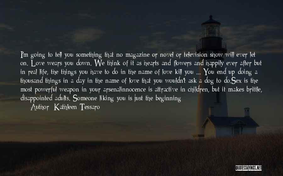 Kathleen Tessaro Quotes: I'm Going To Tell You Something That No Magazine Or Novel Or Television Show Will Ever Let On. Love Wears