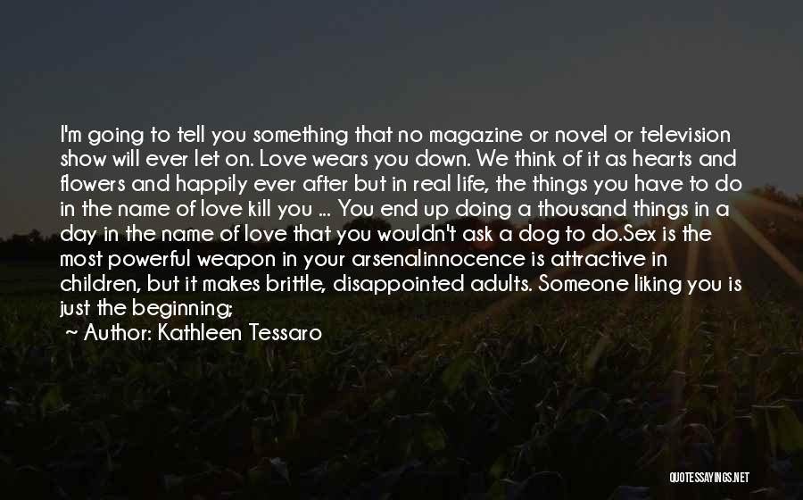 Kathleen Tessaro Quotes: I'm Going To Tell You Something That No Magazine Or Novel Or Television Show Will Ever Let On. Love Wears