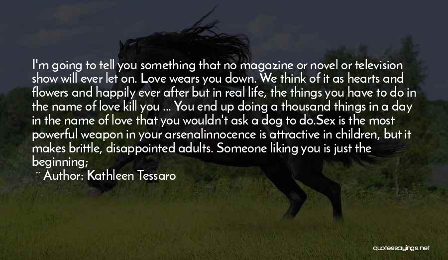 Kathleen Tessaro Quotes: I'm Going To Tell You Something That No Magazine Or Novel Or Television Show Will Ever Let On. Love Wears