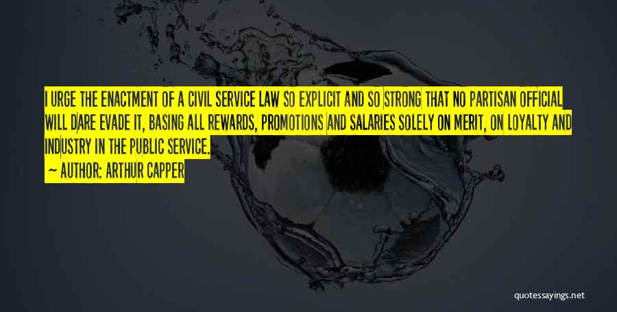Arthur Capper Quotes: I Urge The Enactment Of A Civil Service Law So Explicit And So Strong That No Partisan Official Will Dare