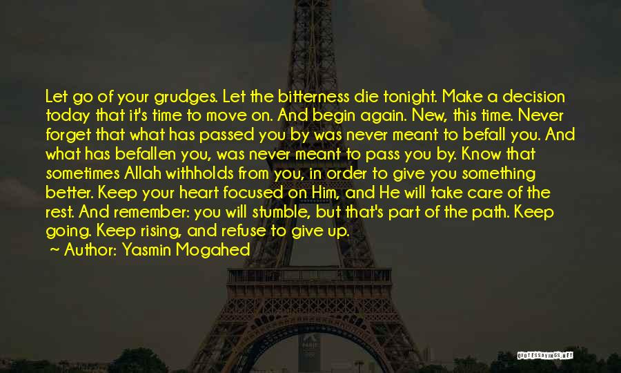 Yasmin Mogahed Quotes: Let Go Of Your Grudges. Let The Bitterness Die Tonight. Make A Decision Today That It's Time To Move On.