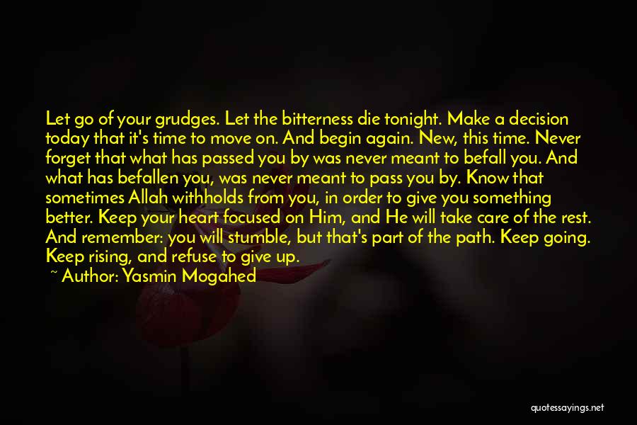 Yasmin Mogahed Quotes: Let Go Of Your Grudges. Let The Bitterness Die Tonight. Make A Decision Today That It's Time To Move On.