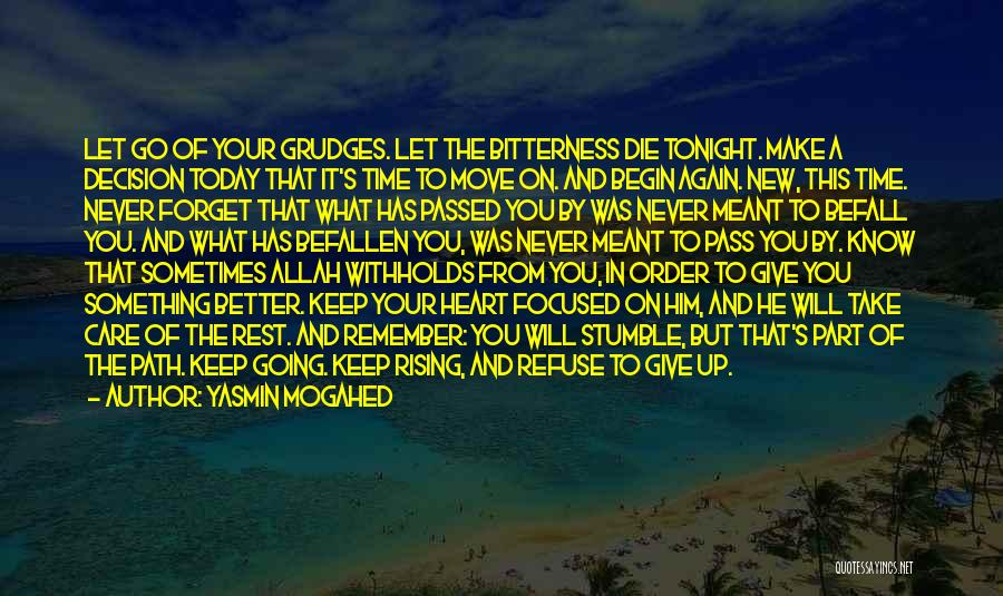 Yasmin Mogahed Quotes: Let Go Of Your Grudges. Let The Bitterness Die Tonight. Make A Decision Today That It's Time To Move On.