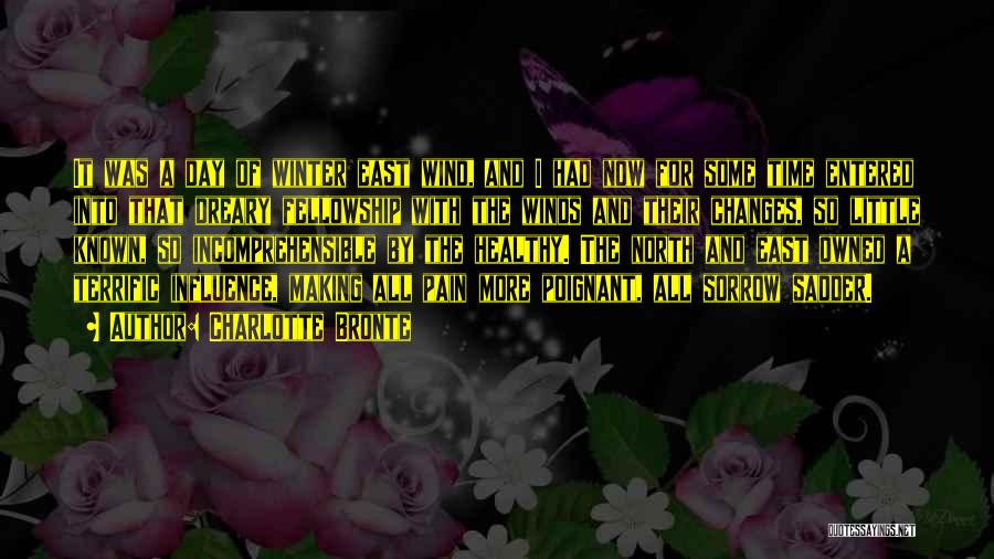Charlotte Bronte Quotes: It Was A Day Of Winter East Wind, And I Had Now For Some Time Entered Into That Dreary Fellowship