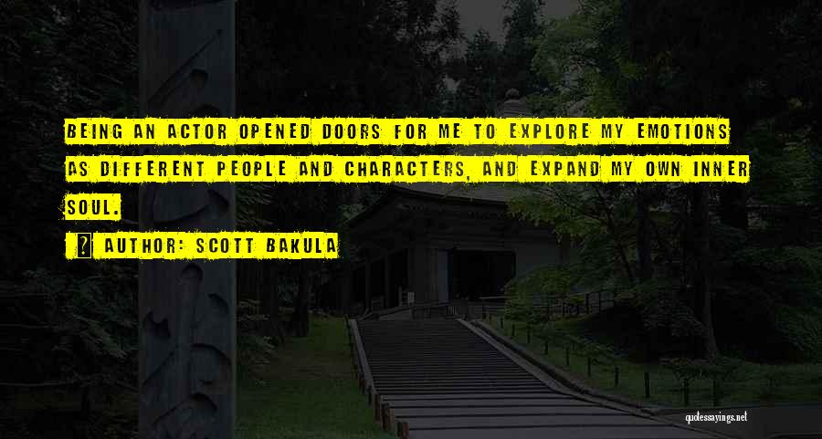 Scott Bakula Quotes: Being An Actor Opened Doors For Me To Explore My Emotions As Different People And Characters, And Expand My Own