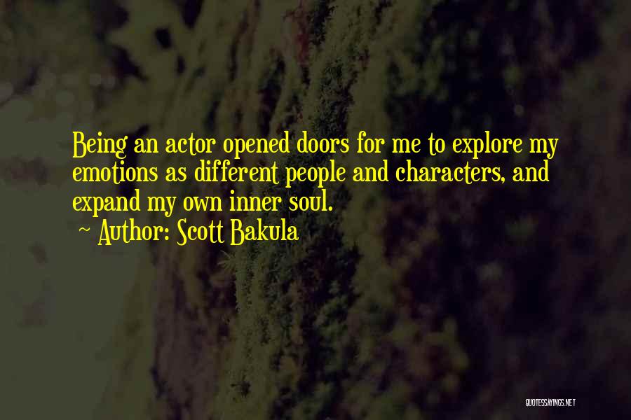 Scott Bakula Quotes: Being An Actor Opened Doors For Me To Explore My Emotions As Different People And Characters, And Expand My Own