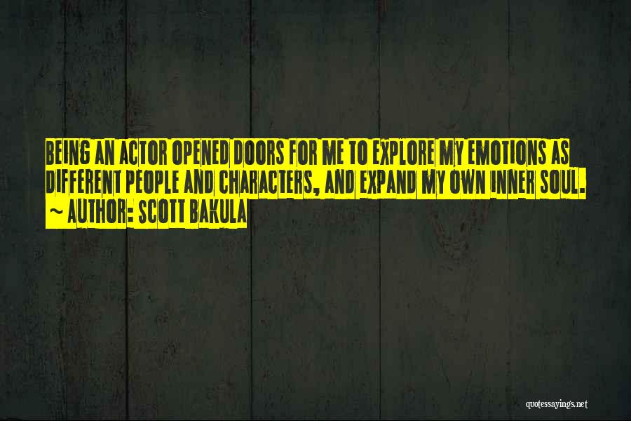Scott Bakula Quotes: Being An Actor Opened Doors For Me To Explore My Emotions As Different People And Characters, And Expand My Own