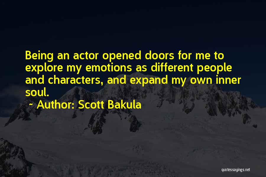 Scott Bakula Quotes: Being An Actor Opened Doors For Me To Explore My Emotions As Different People And Characters, And Expand My Own