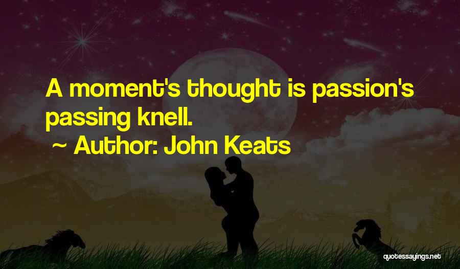 John Keats Quotes: A Moment's Thought Is Passion's Passing Knell.