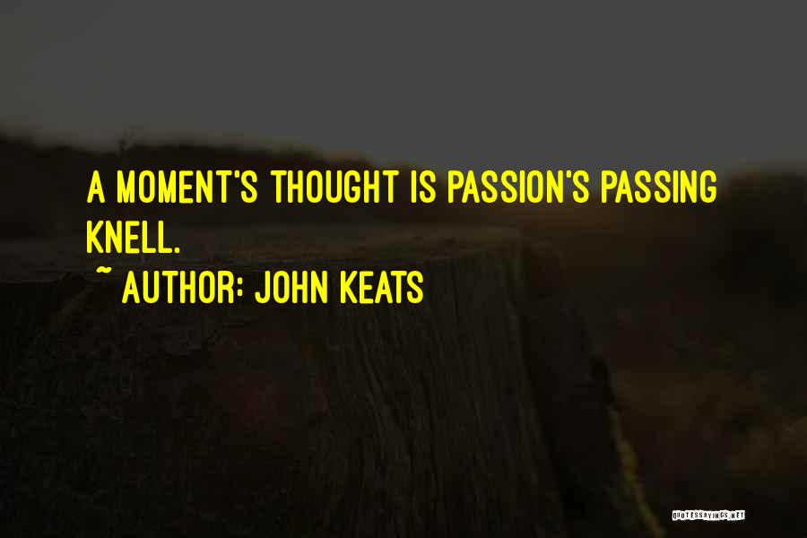 John Keats Quotes: A Moment's Thought Is Passion's Passing Knell.