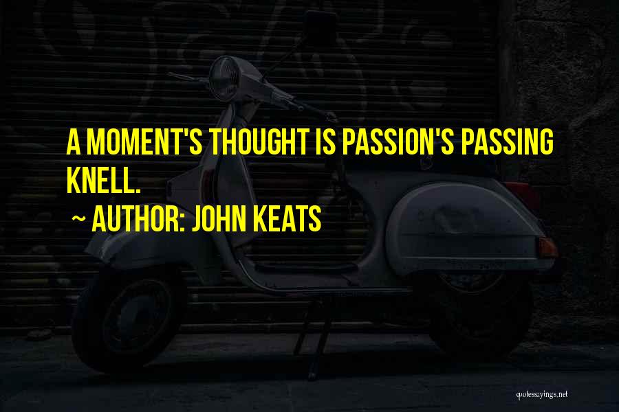 John Keats Quotes: A Moment's Thought Is Passion's Passing Knell.