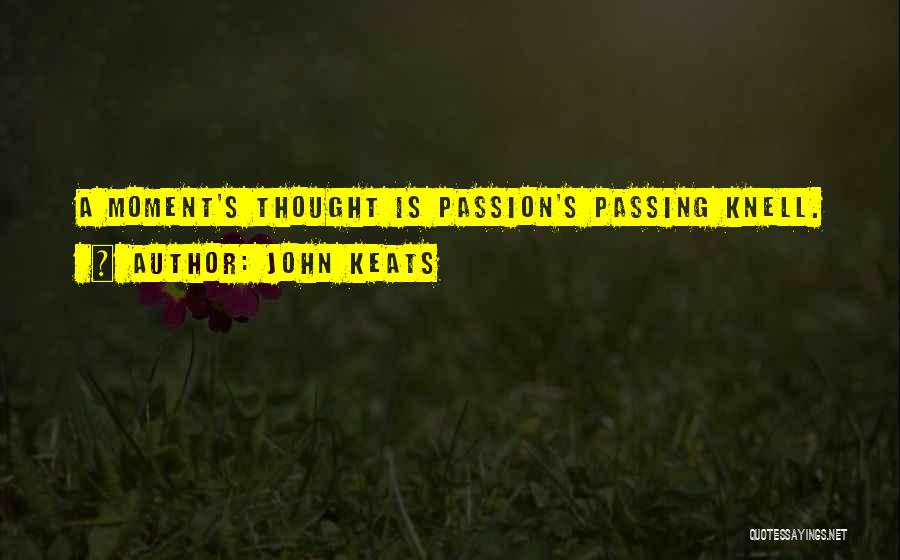 John Keats Quotes: A Moment's Thought Is Passion's Passing Knell.