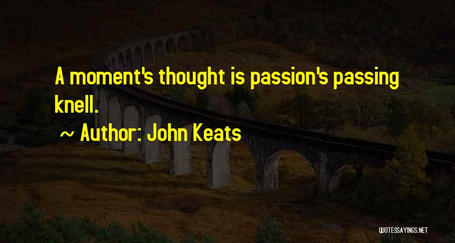 John Keats Quotes: A Moment's Thought Is Passion's Passing Knell.
