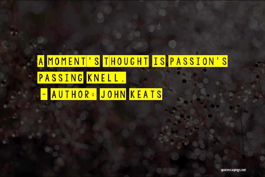 John Keats Quotes: A Moment's Thought Is Passion's Passing Knell.