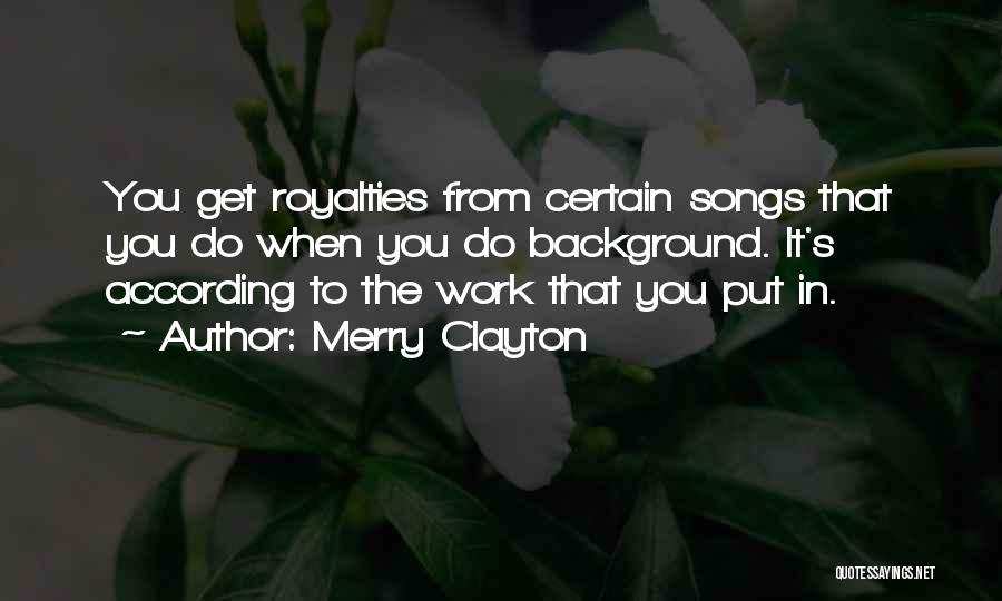 Merry Clayton Quotes: You Get Royalties From Certain Songs That You Do When You Do Background. It's According To The Work That You