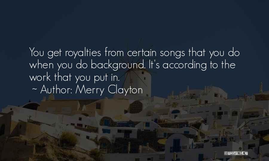 Merry Clayton Quotes: You Get Royalties From Certain Songs That You Do When You Do Background. It's According To The Work That You