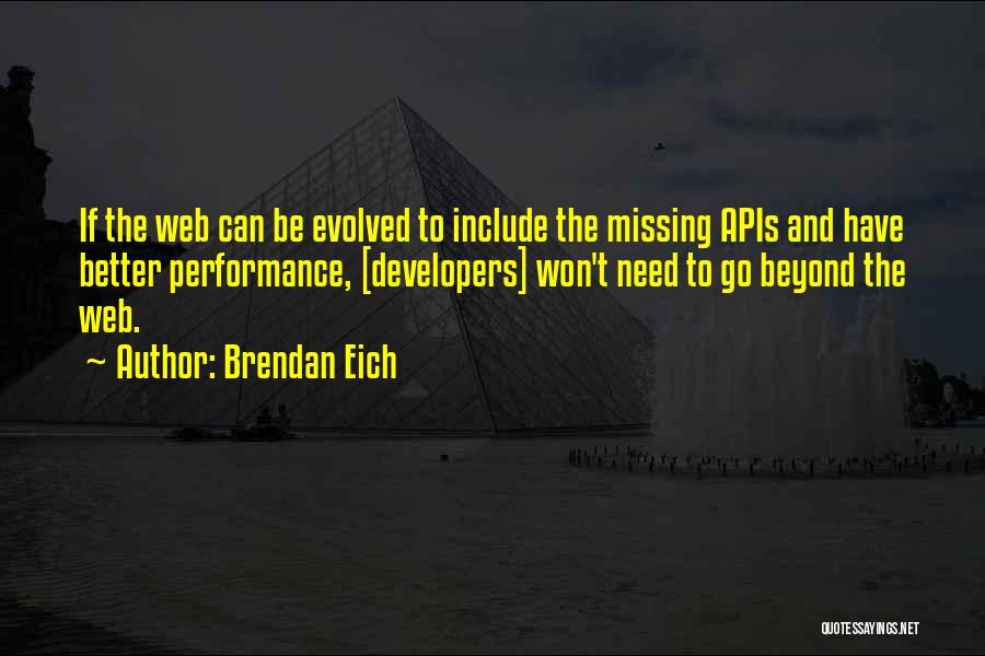 Brendan Eich Quotes: If The Web Can Be Evolved To Include The Missing Apis And Have Better Performance, [developers] Won't Need To Go