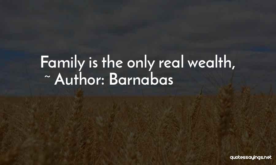 Barnabas Quotes: Family Is The Only Real Wealth,