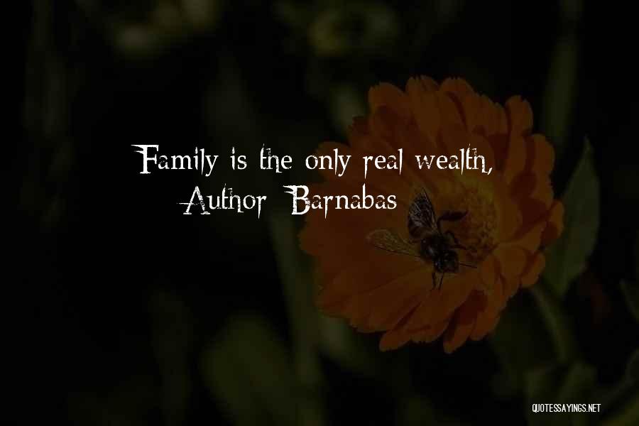 Barnabas Quotes: Family Is The Only Real Wealth,