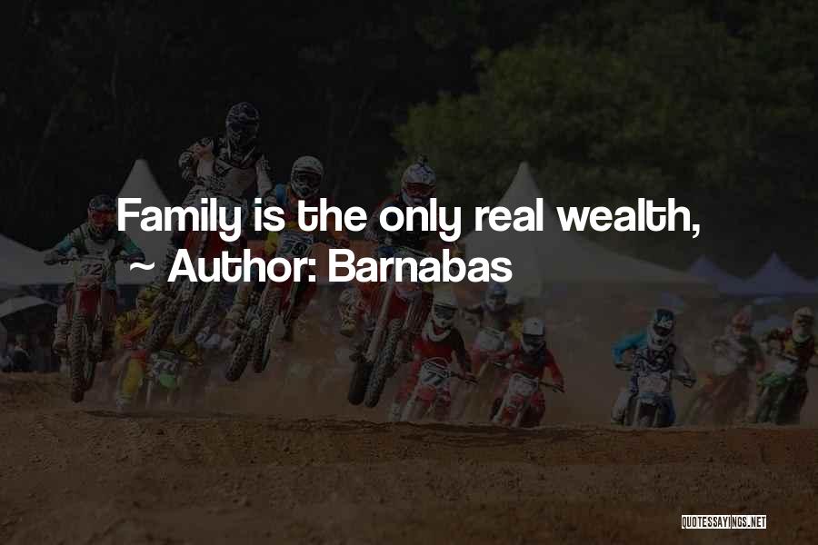 Barnabas Quotes: Family Is The Only Real Wealth,