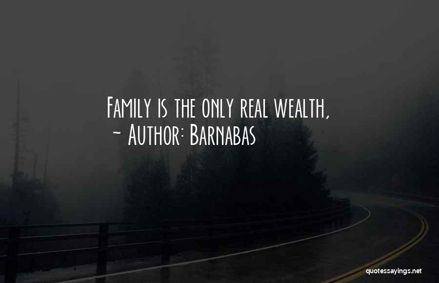 Barnabas Quotes: Family Is The Only Real Wealth,