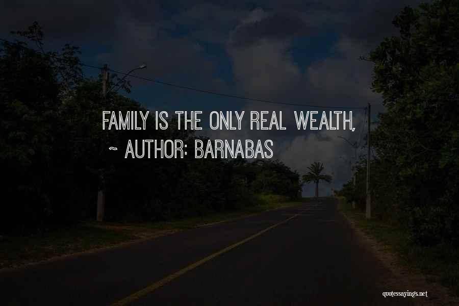 Barnabas Quotes: Family Is The Only Real Wealth,
