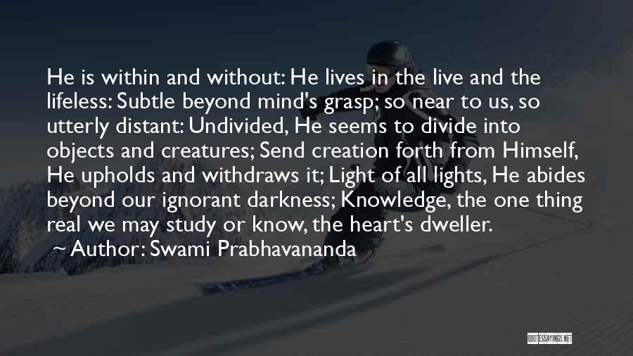 Swami Prabhavananda Quotes: He Is Within And Without: He Lives In The Live And The Lifeless: Subtle Beyond Mind's Grasp; So Near To