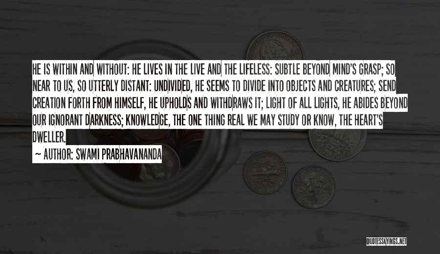 Swami Prabhavananda Quotes: He Is Within And Without: He Lives In The Live And The Lifeless: Subtle Beyond Mind's Grasp; So Near To