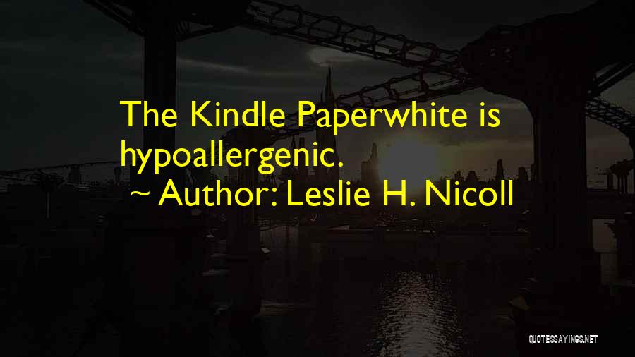 Leslie H. Nicoll Quotes: The Kindle Paperwhite Is Hypoallergenic.