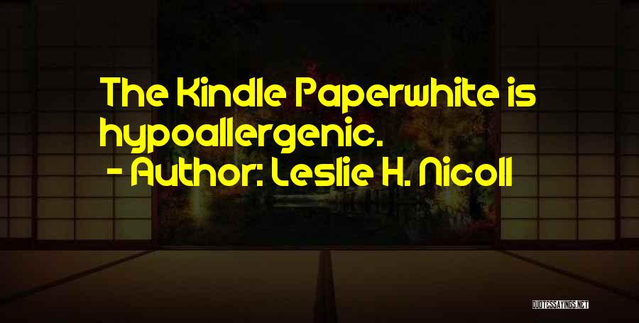 Leslie H. Nicoll Quotes: The Kindle Paperwhite Is Hypoallergenic.