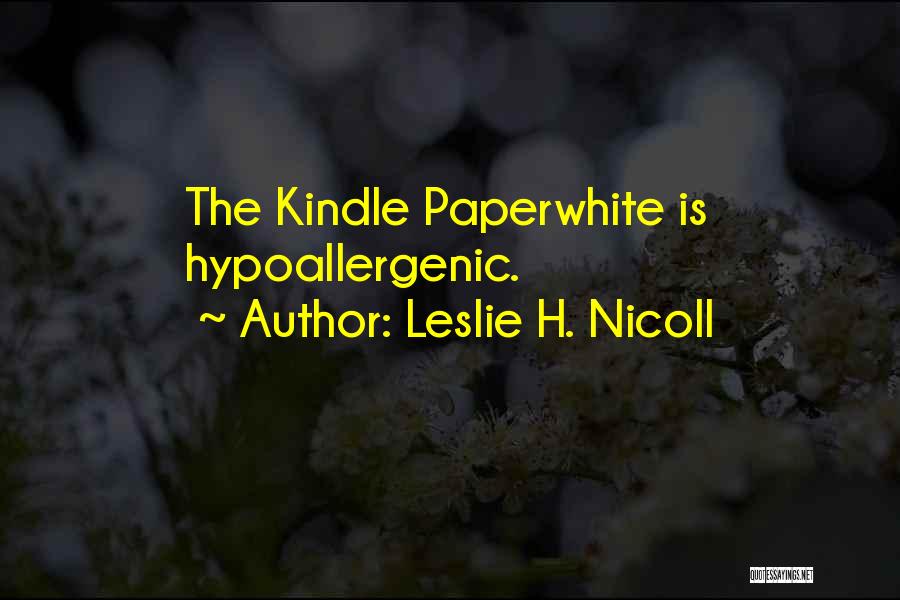 Leslie H. Nicoll Quotes: The Kindle Paperwhite Is Hypoallergenic.