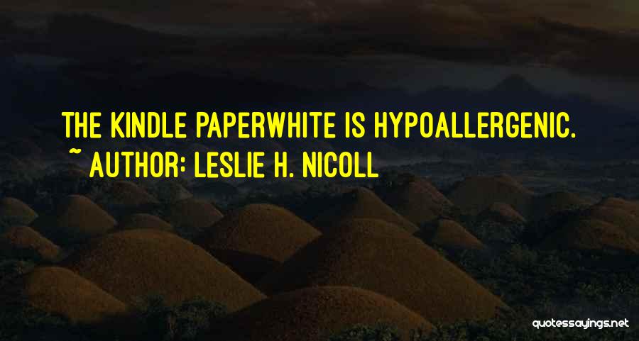 Leslie H. Nicoll Quotes: The Kindle Paperwhite Is Hypoallergenic.