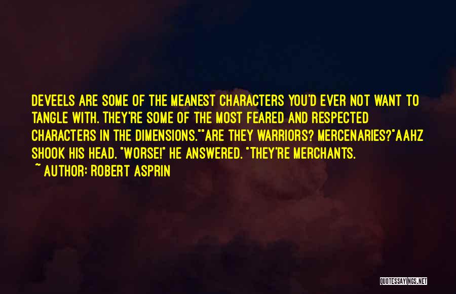 Robert Asprin Quotes: Deveels Are Some Of The Meanest Characters You'd Ever Not Want To Tangle With. They're Some Of The Most Feared