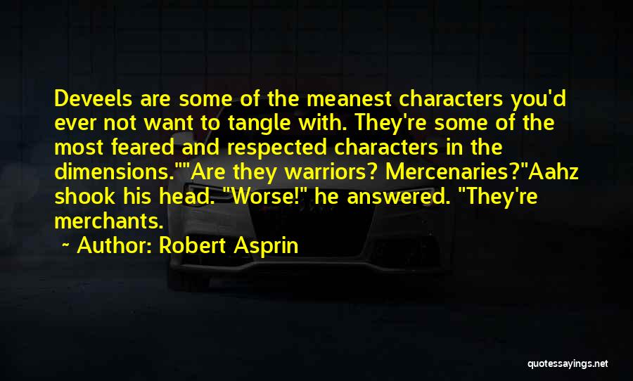 Robert Asprin Quotes: Deveels Are Some Of The Meanest Characters You'd Ever Not Want To Tangle With. They're Some Of The Most Feared