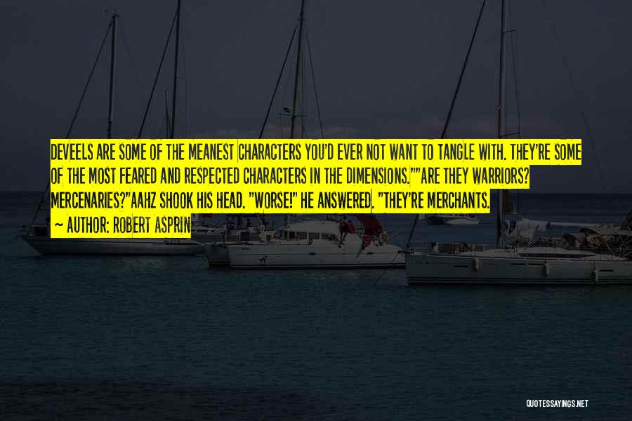 Robert Asprin Quotes: Deveels Are Some Of The Meanest Characters You'd Ever Not Want To Tangle With. They're Some Of The Most Feared