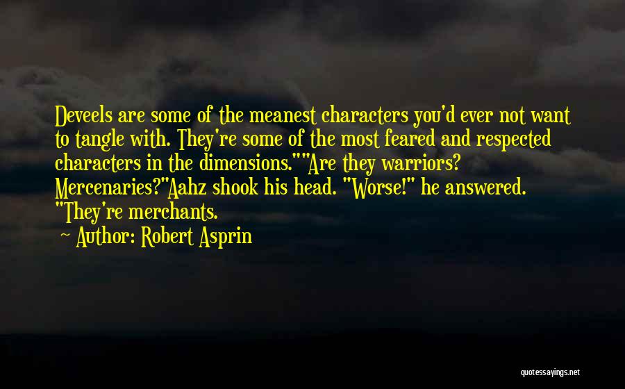 Robert Asprin Quotes: Deveels Are Some Of The Meanest Characters You'd Ever Not Want To Tangle With. They're Some Of The Most Feared