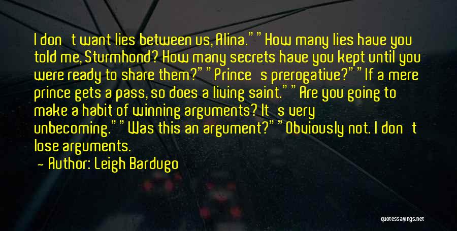 Leigh Bardugo Quotes: I Don't Want Lies Between Us, Alina.how Many Lies Have You Told Me, Sturmhond? How Many Secrets Have You Kept