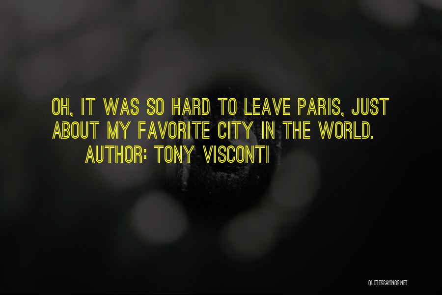 Tony Visconti Quotes: Oh, It Was So Hard To Leave Paris, Just About My Favorite City In The World.