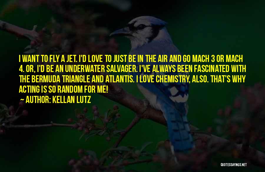 Kellan Lutz Quotes: I Want To Fly A Jet. I'd Love To Just Be In The Air And Go Mach 3 Or Mach