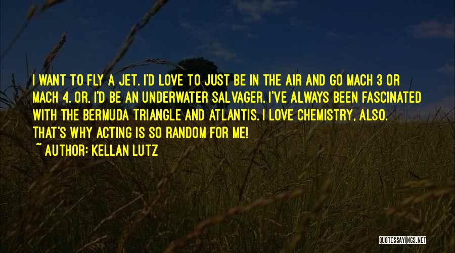 Kellan Lutz Quotes: I Want To Fly A Jet. I'd Love To Just Be In The Air And Go Mach 3 Or Mach