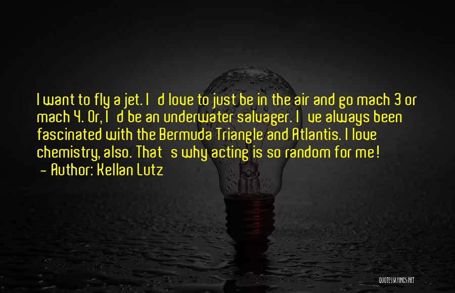 Kellan Lutz Quotes: I Want To Fly A Jet. I'd Love To Just Be In The Air And Go Mach 3 Or Mach