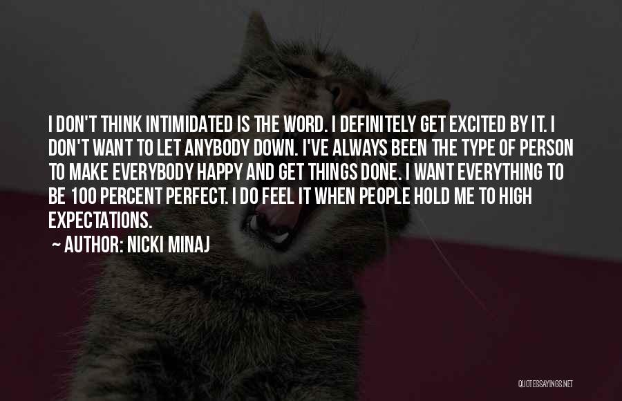 Nicki Minaj Quotes: I Don't Think Intimidated Is The Word. I Definitely Get Excited By It. I Don't Want To Let Anybody Down.