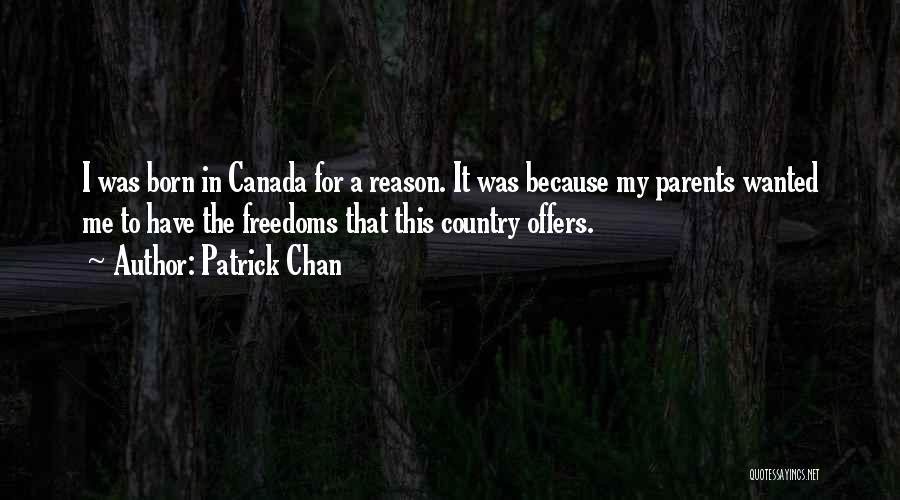 Patrick Chan Quotes: I Was Born In Canada For A Reason. It Was Because My Parents Wanted Me To Have The Freedoms That